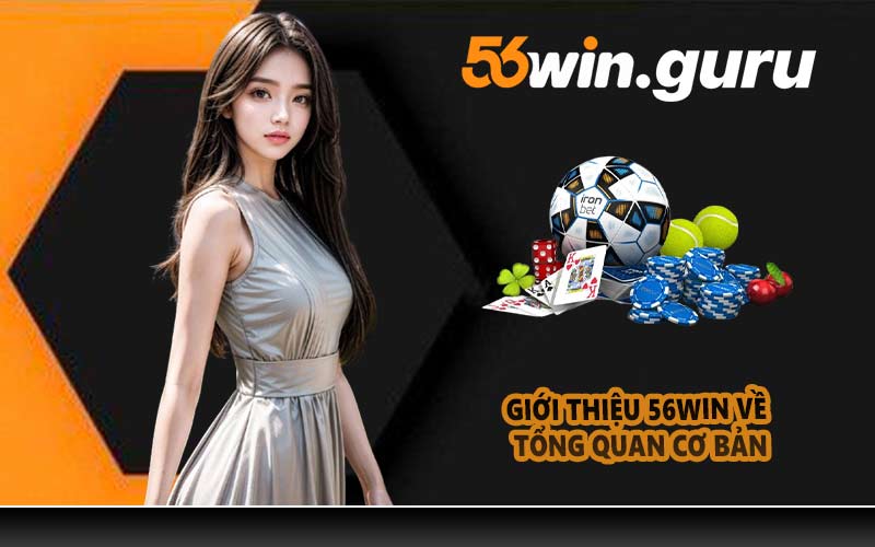 Giới thiệu 56WIN về tổng quan cơ bản